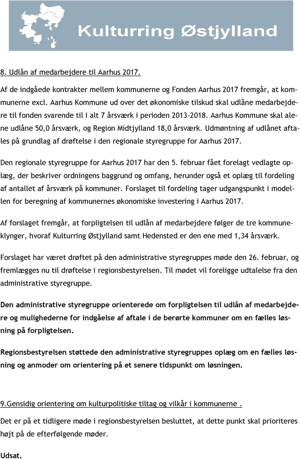 Aarhus Kommune skal alene udlåne 50,0 årsværk, og Region Midtjylland 18,0 årsværk. Udmøntning af udlånet aftales på grundlag af drøftelse i den regionale styregruppe for Aarhus 2017.