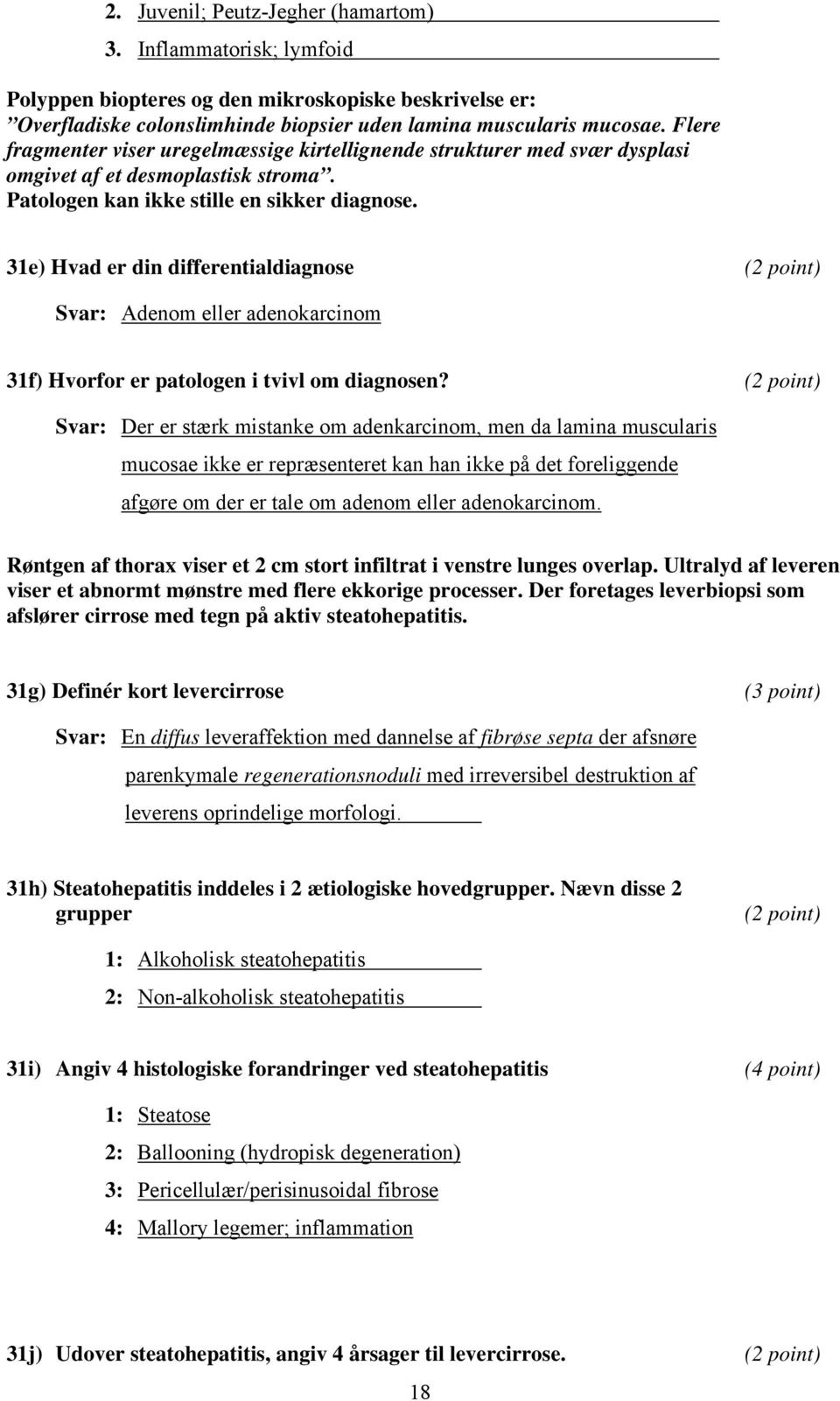 31e) Hvad er din differentialdiagnose Svar: Adenom eller adenokarcinom 31f) Hvorfor er patologen i tvivl om diagnosen?