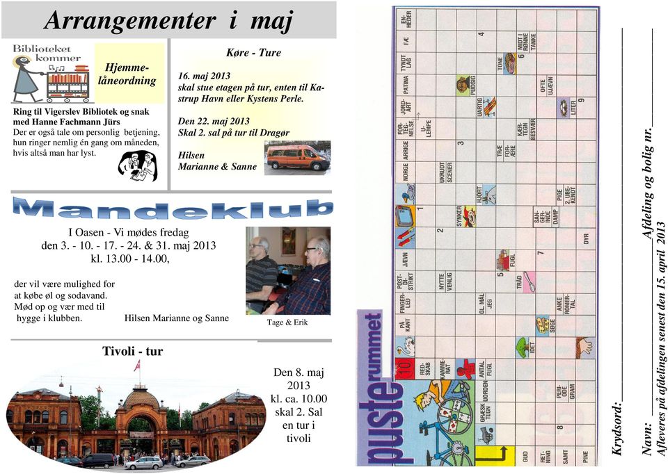 sal på tur til Dragør Marianne & Sanne I Oasen - Vi mødes fredag den 3. - 10. - 17. - 24. & 31. maj 2013 kl. 13.00-14.00, der vil være mulighed for at købe øl og sodavand.