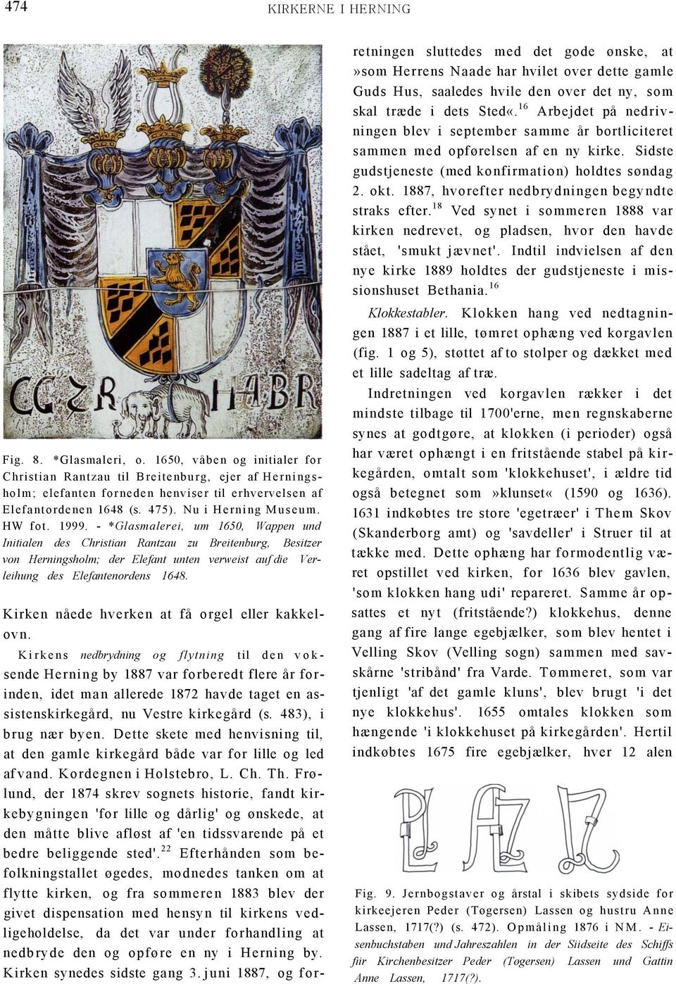 - *Glasmalerei, um 1650, Wappen und Initialen des Christian Rantzau zu Breitenburg, Besitzer von Herningsholm; der Elefant unten verweist auf die Verleihung des Elefantenordens 1648.