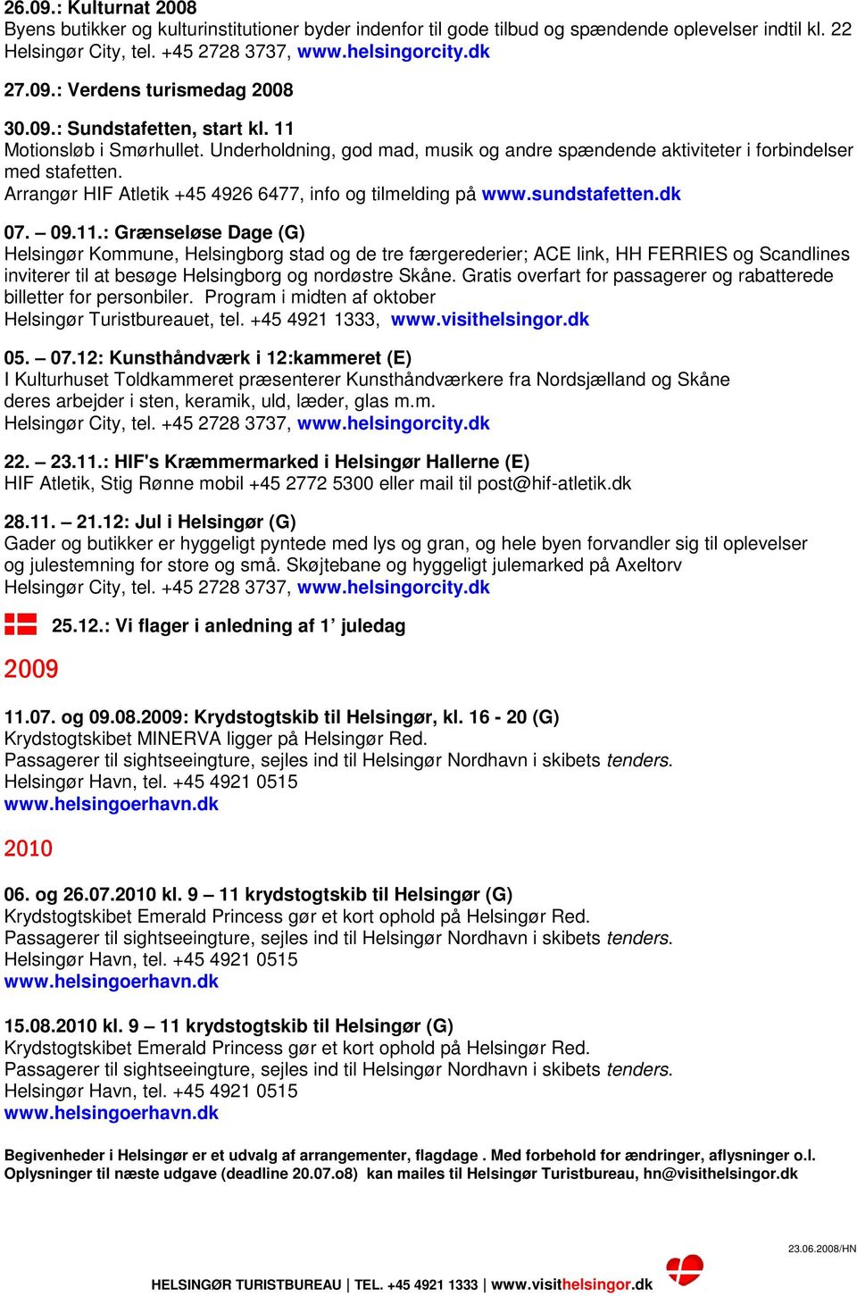 Arrangør HIF Atletik +45 4926 6477, info og tilmelding på www.sundstafetten.dk 07. 09.11.
