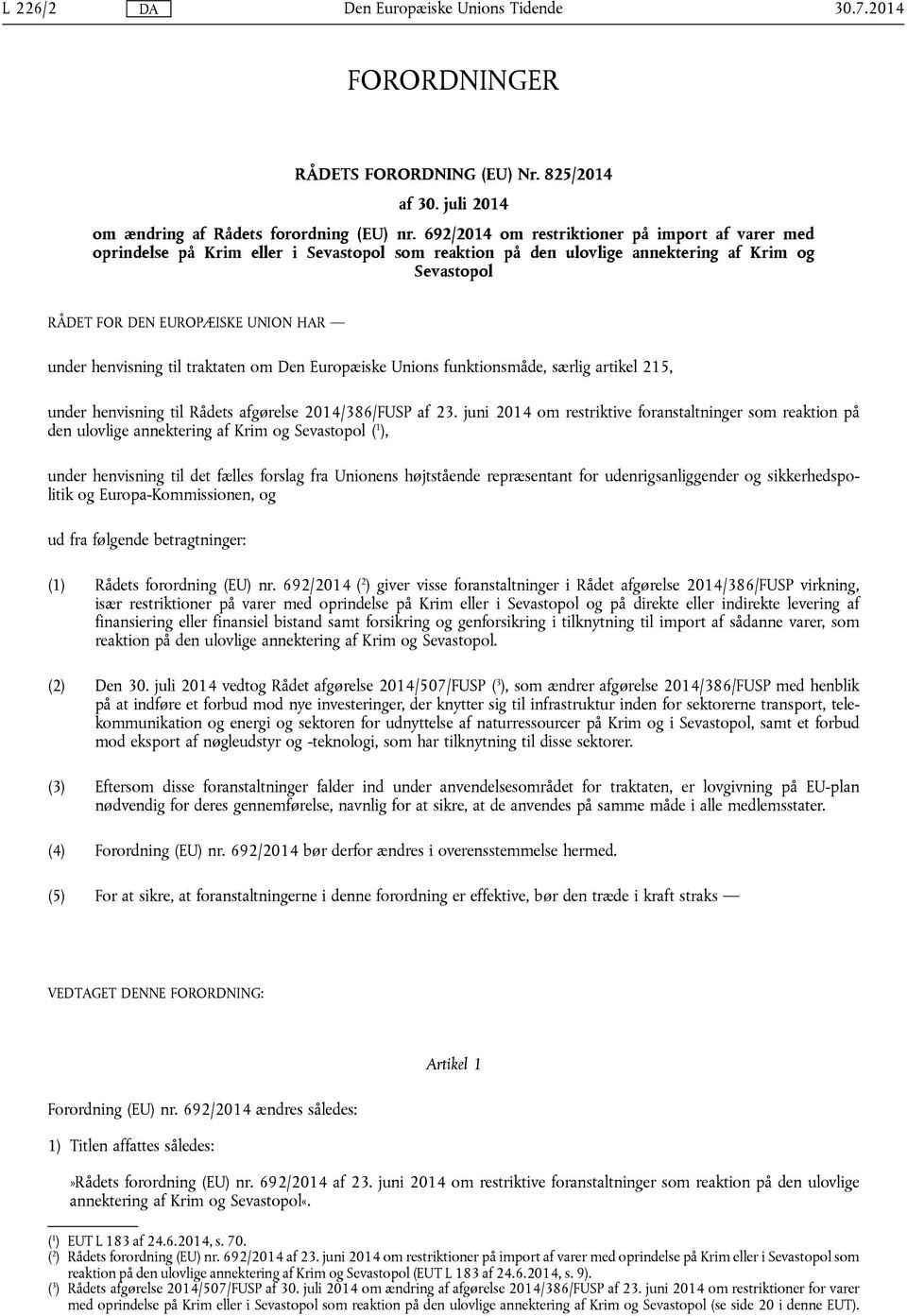 henvisning til traktaten om Den Europæiske Unions funktionsmåde, særlig artikel 215, under henvisning til Rådets afgørelse 2014/386/FUSP af 23.