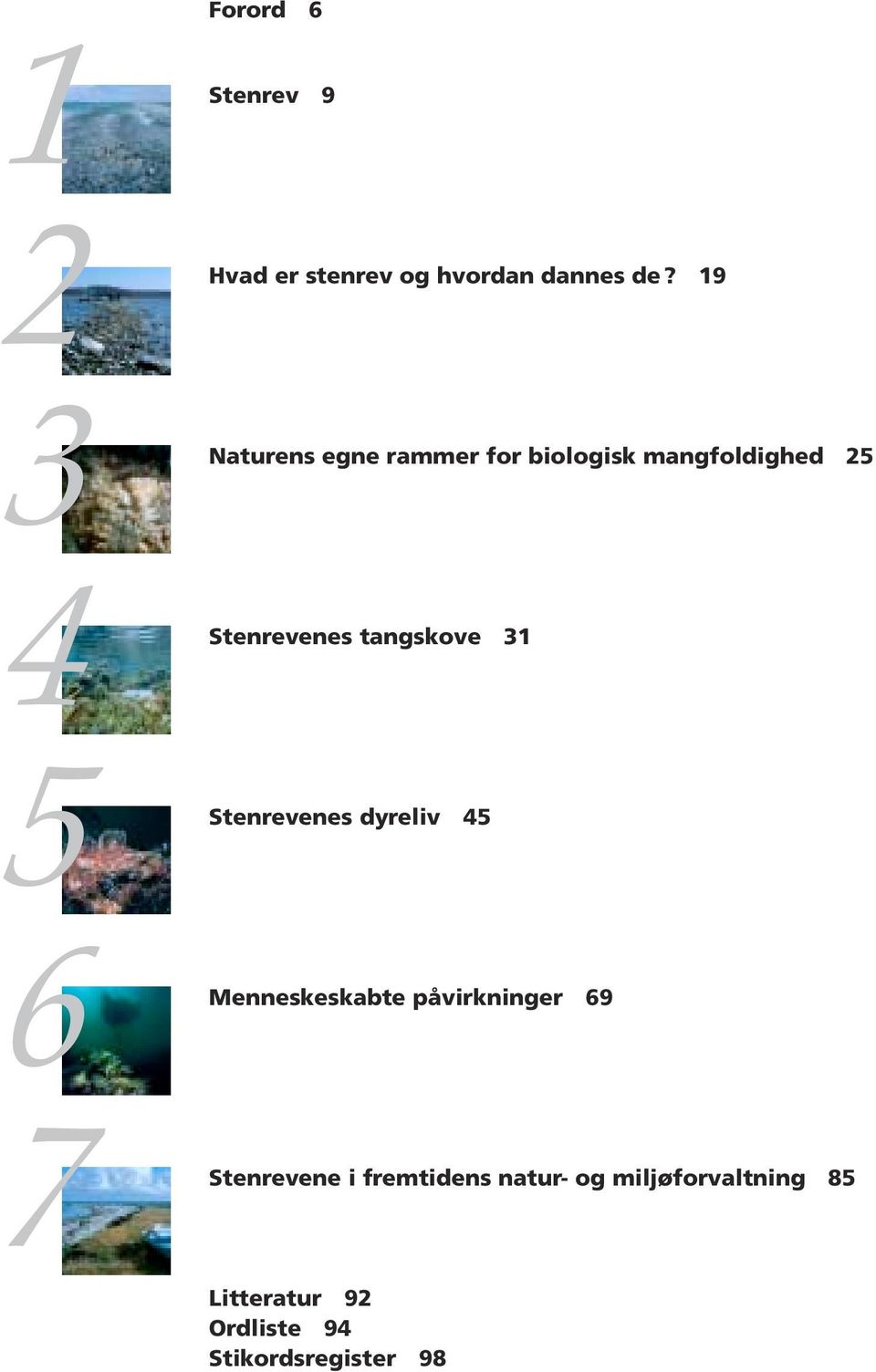 tangskove 31 Stenrevenes dyreliv 45 Menneskeskabte påvirkninger 69