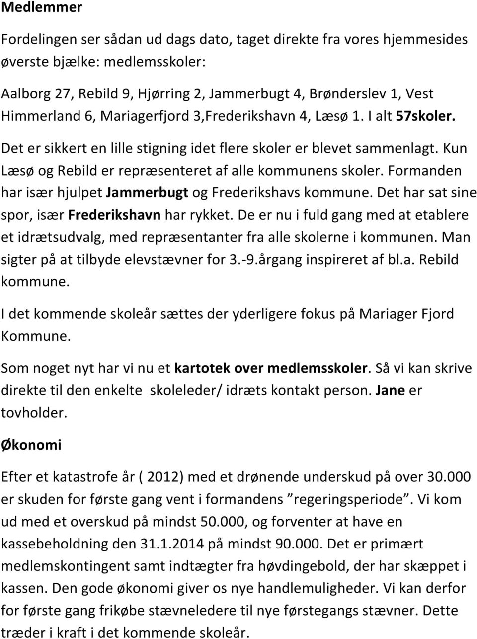 Formanden har især hjulpet Jammerbugt og Frederikshavs kommune. Det har sat sine spor, især Frederikshavn har rykket.