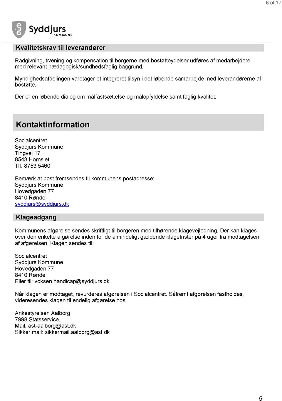 Kontaktinformation Socialcentret Syddjurs Kommune Tingvej 17 8543 Hornslet Tlf.