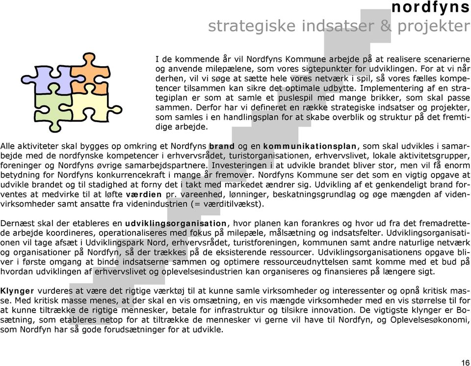 Implementering af en strategiplan er som at samle et puslespil med mange brikker, som skal passe sammen.
