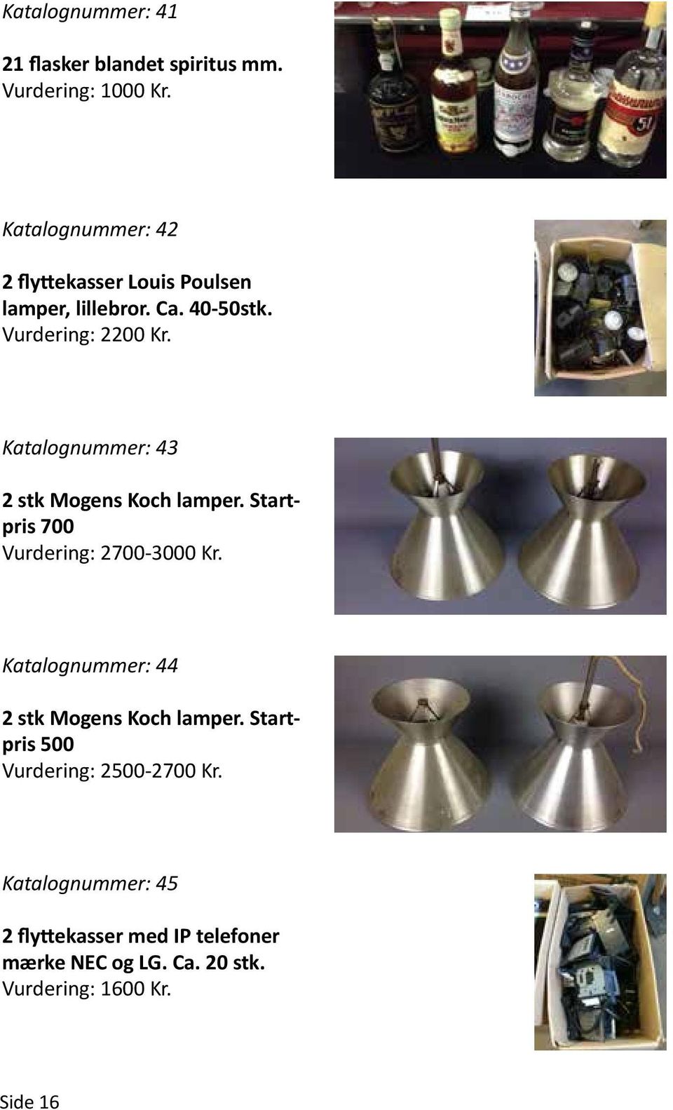 Katalognummer: 43 2 stk Mogens Koch lamper. Startpris 700 Vurdering: 2700-3000 Kr.