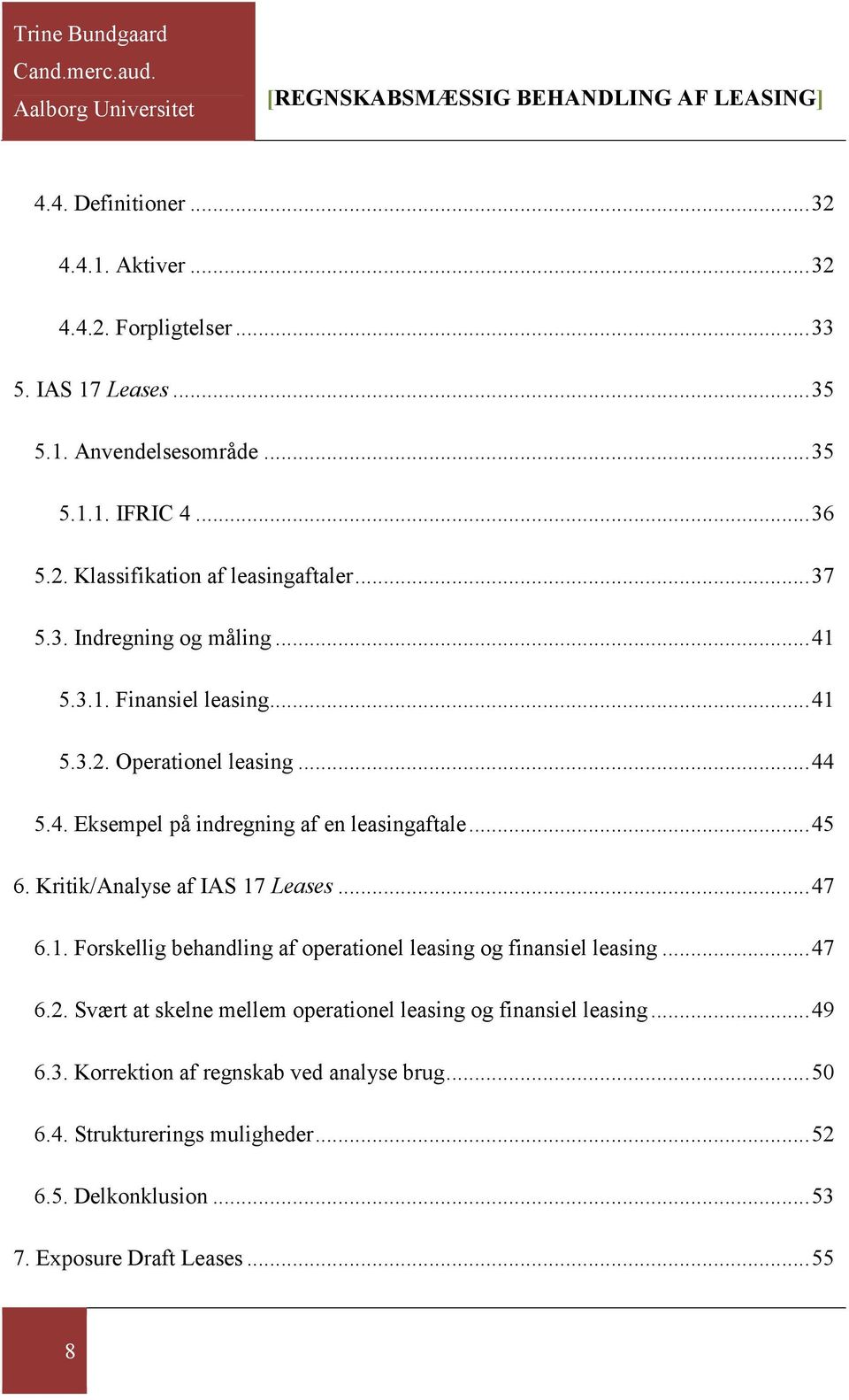 Kritik/Analyse af IAS 17 Leases... 47 6.1. Forskellig behandling af operationel leasing og finansiel leasing... 47 6.2.