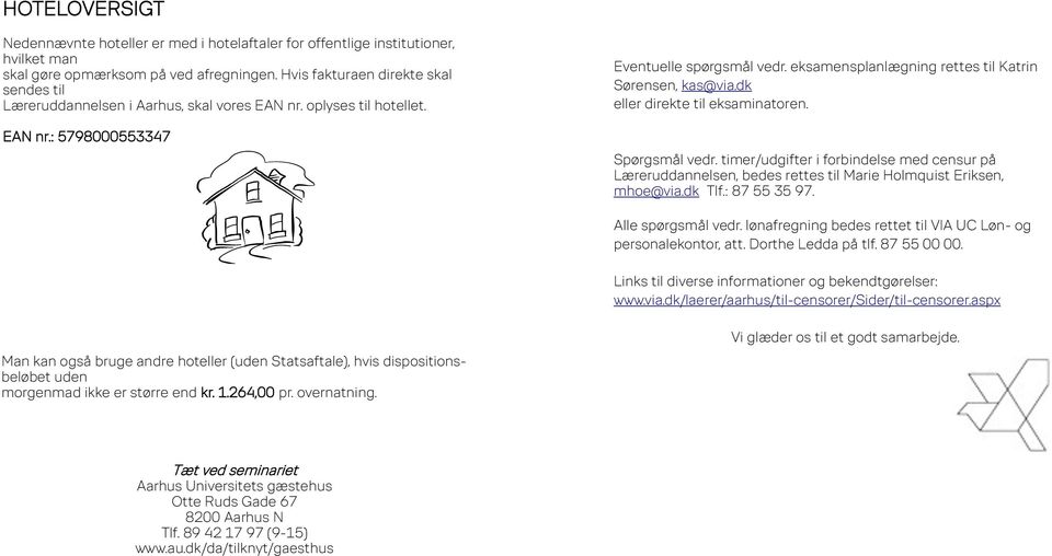 eksamensplanlægning rettes til Katrin Sørensen, kas@via.dk eller direkte til eksaminatoren. Spørgsmål vedr.