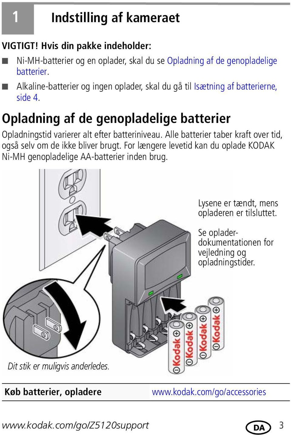 Alle batterier taber kraft over tid, også selv om de ikke bliver brugt. For længere levetid kan du oplade KODAK Ni-MH genopladelige AA-batterier inden brug.