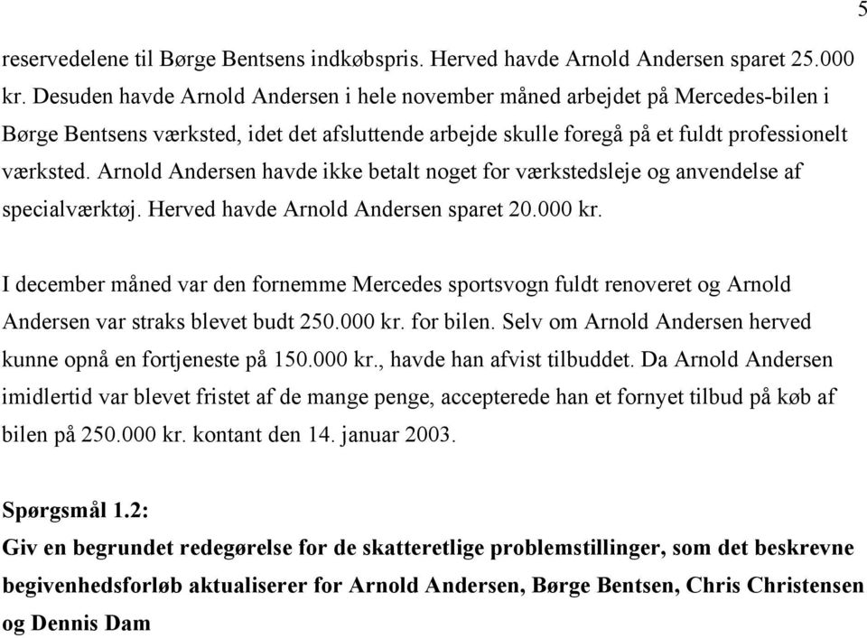 Arnold Andersen havde ikke betalt noget for værkstedsleje og anvendelse af specialværktøj. Herved havde Arnold Andersen sparet 20.000 kr.