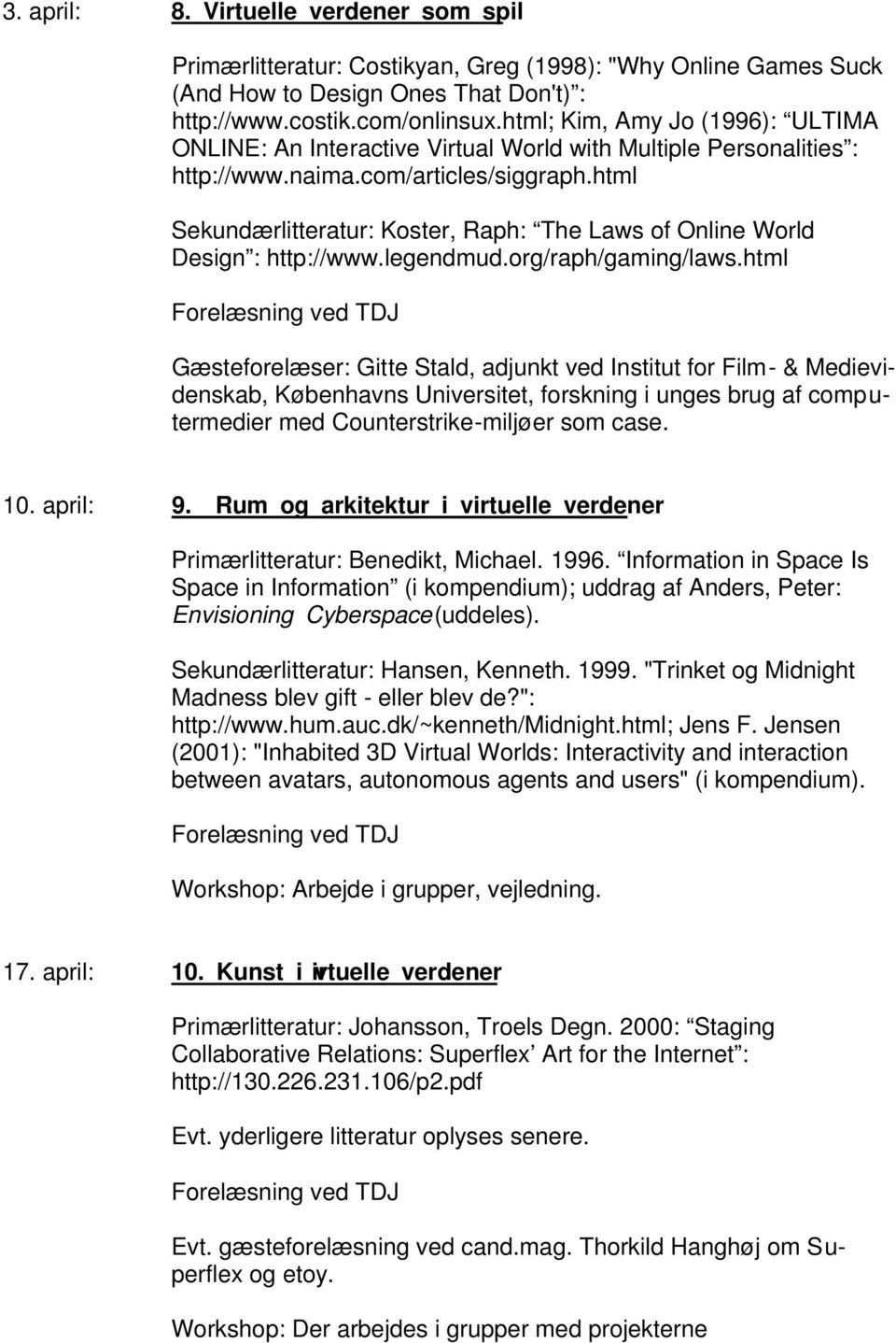 html Sekundærlitteratur: Koster, Raph: The Laws of Online World Design : http://www.legendmud.org/raph/gaming/laws.