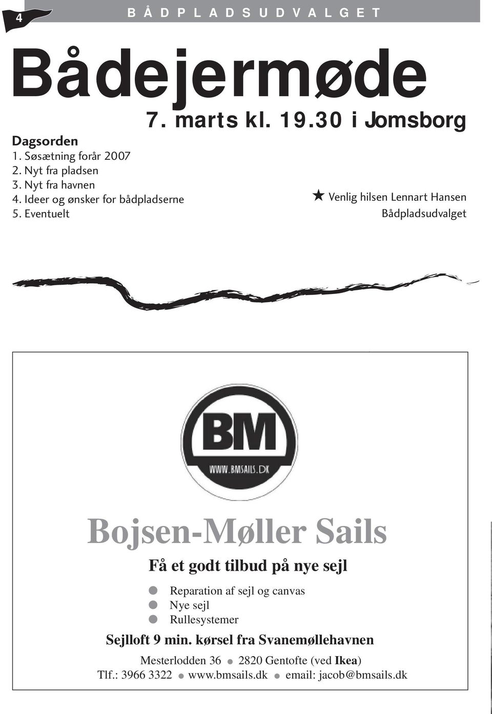 Eventuelt Venlig hilsen Lennart Hansen Bådpladsudvalget Bojsen-Møller Sails Få et godt tilbud på nye sejl Reparation af