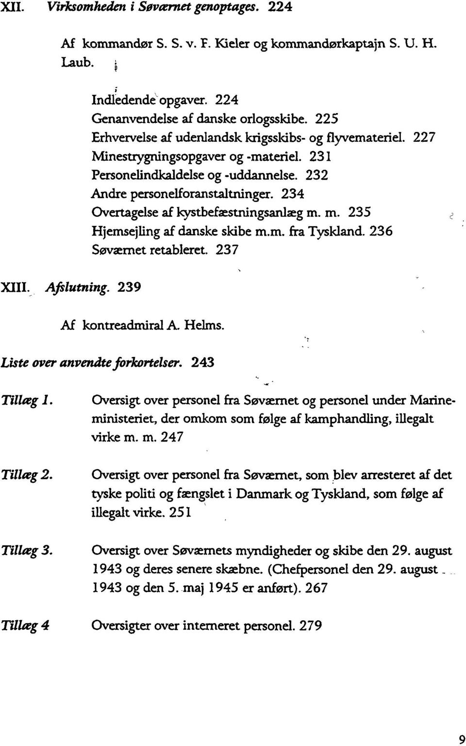 234 Overtagelse af kystbefæstningsanlæg m. m. 235 Hjemsejling af danske skibe m.m. fra Tyskland. 236 Søværnet retableret. 237 Af kontreadmiral A. Helms. Liste over anvendte forkortelser.