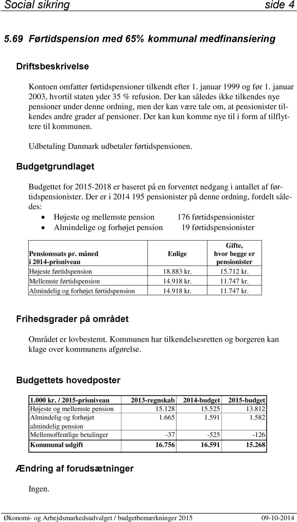 Der kan kun komme nye til i form af tilflyttere til kommunen. Udbetaling Danmark udbetaler førtidspensionen.