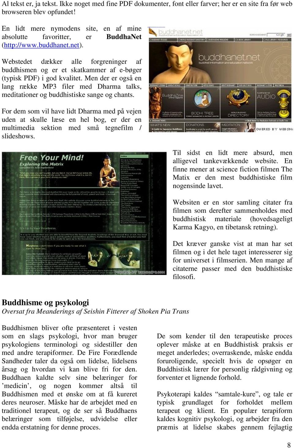 Webstedet dækker alle forgreninger af buddhismen og er et skatkammer af e-bøger (typisk PDF) i god kvalitet.