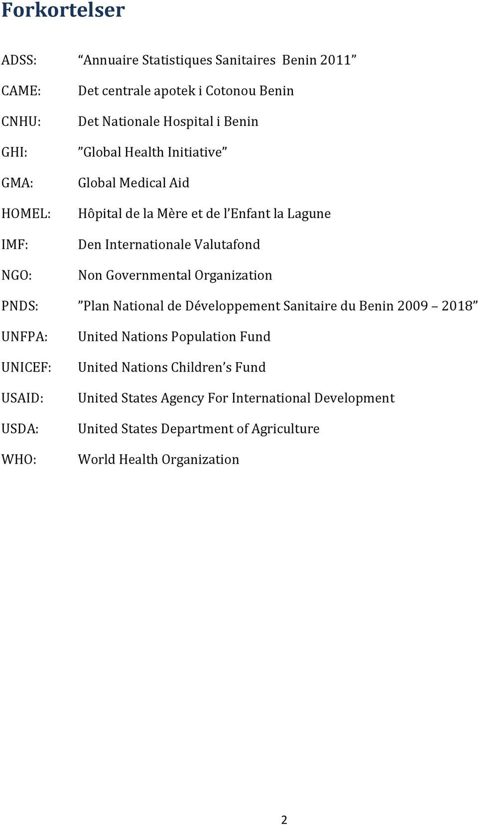 Governmental Organization PNDS: Plan National de Développement Sanitaire du Benin 2009 2018 UNFPA: UNICEF: USAID: USDA: WHO: United Nations