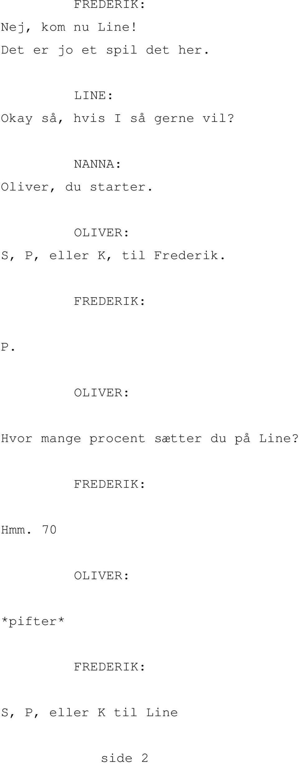 S, P, eller K, til Frederik. P. Hvor mange procent sætter du på Line?