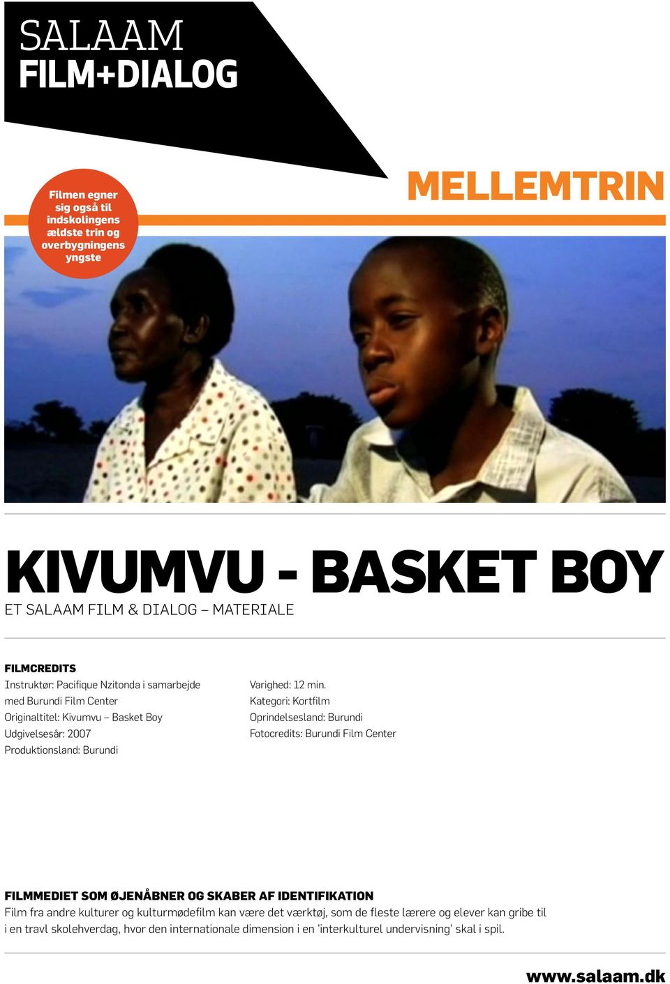 Kategori: Kortfilm Oprindelsesland: Burundi Fotocredits: Burundi Film Center Filmmediet som øjenåbner og skaber af identifikation Film fra andre kulturer og