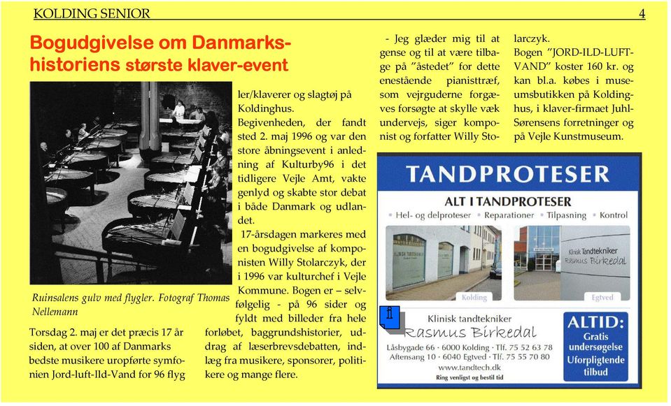 maj 1996 og var den store åbningsevent i anledning af Kulturby96 i det tidligere Vejle Amt, vakte genlyd og skabte stor debat i både Danmark og udlandet.