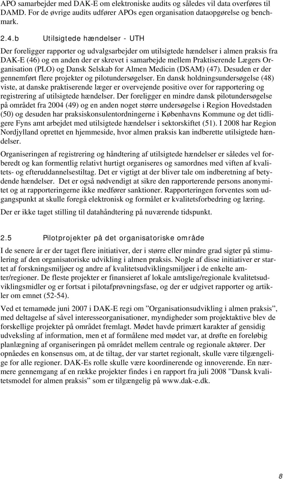 Organisation (PLO) og Dansk Selskab for Almen Medicin (DSAM) (47). Desuden er der gennemført flere projekter og pilotundersøgelser.