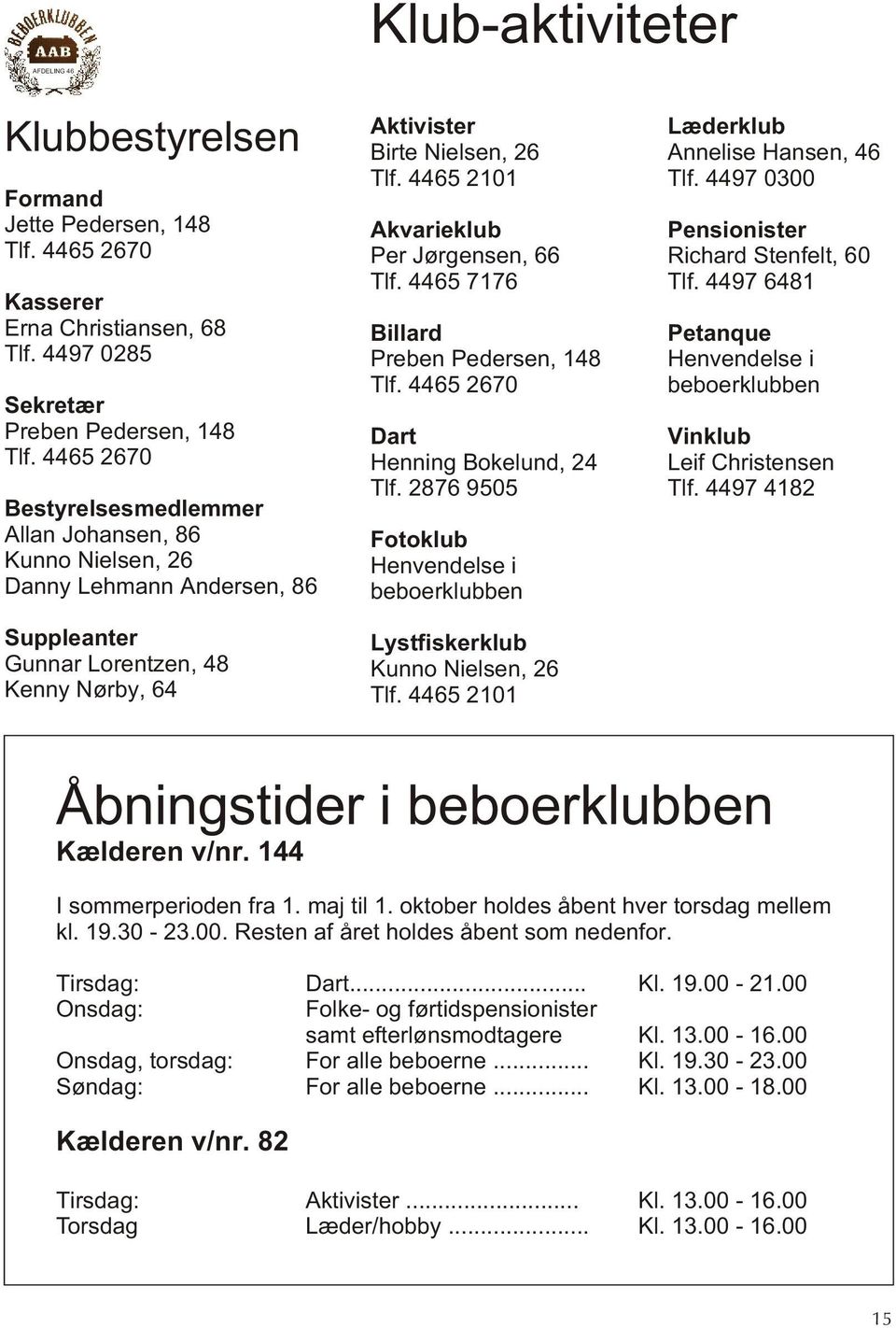 4465 2101 Akvarieklub Per Jørgensen, 66 Tlf. 4465 7176 Billard Preben Pedersen, 148 Tlf. 4465 2670 Dart Henning Bokelund, 24 Tlf.