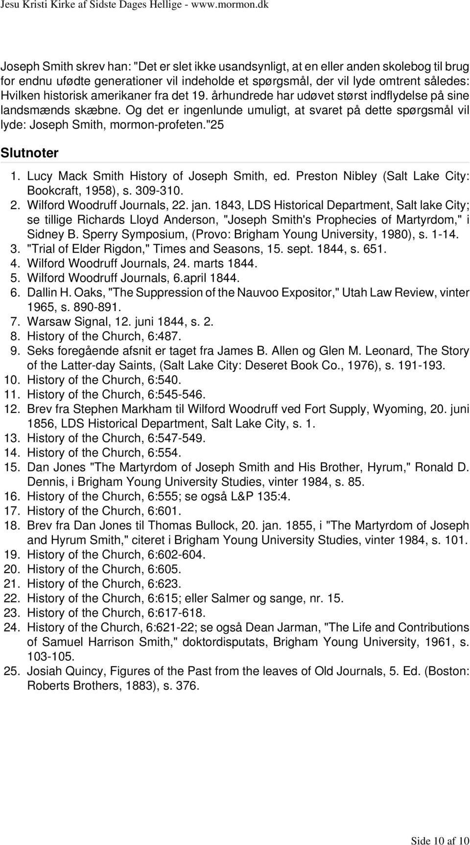 "25 Slutnoter 1. Lucy Mack Smith History of Joseph Smith, ed. Preston Nibley (Salt Lake City: Bookcraft, 1958), s. 309-310. 2. Wilford Woodruff Journals, 22. jan.