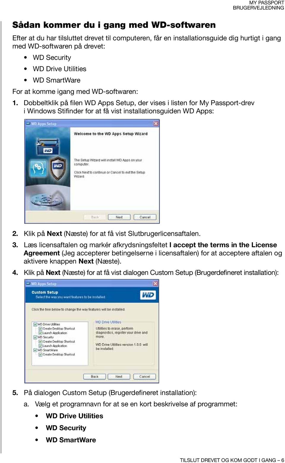 Dobbeltklik på filen WD Apps Setup, der vises i listen for My Passport-drev i Windows Stifinder for at få vist installationsguiden WD Apps: 2.