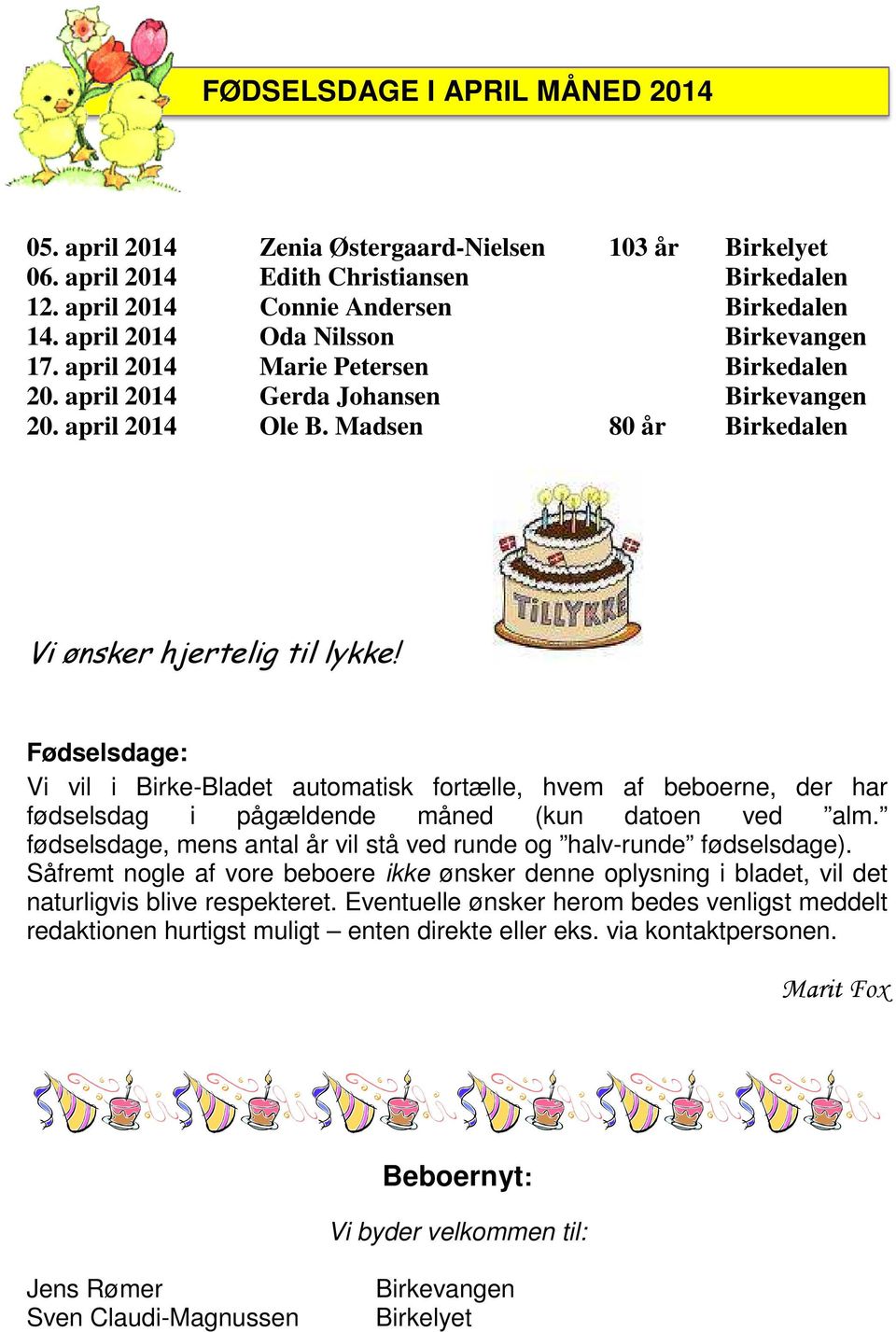 Fødselsdage: Vi vil i Birke-Bladet automatisk fortælle, hvem af beboerne, der har fødselsdag i pågældende måned (kun datoen ved alm.