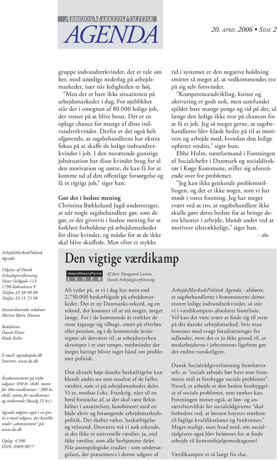 Agenda udgives også i en gratis e-mail udgave, der bestilles under abonnement på: www.da.dk Oplag: 4.