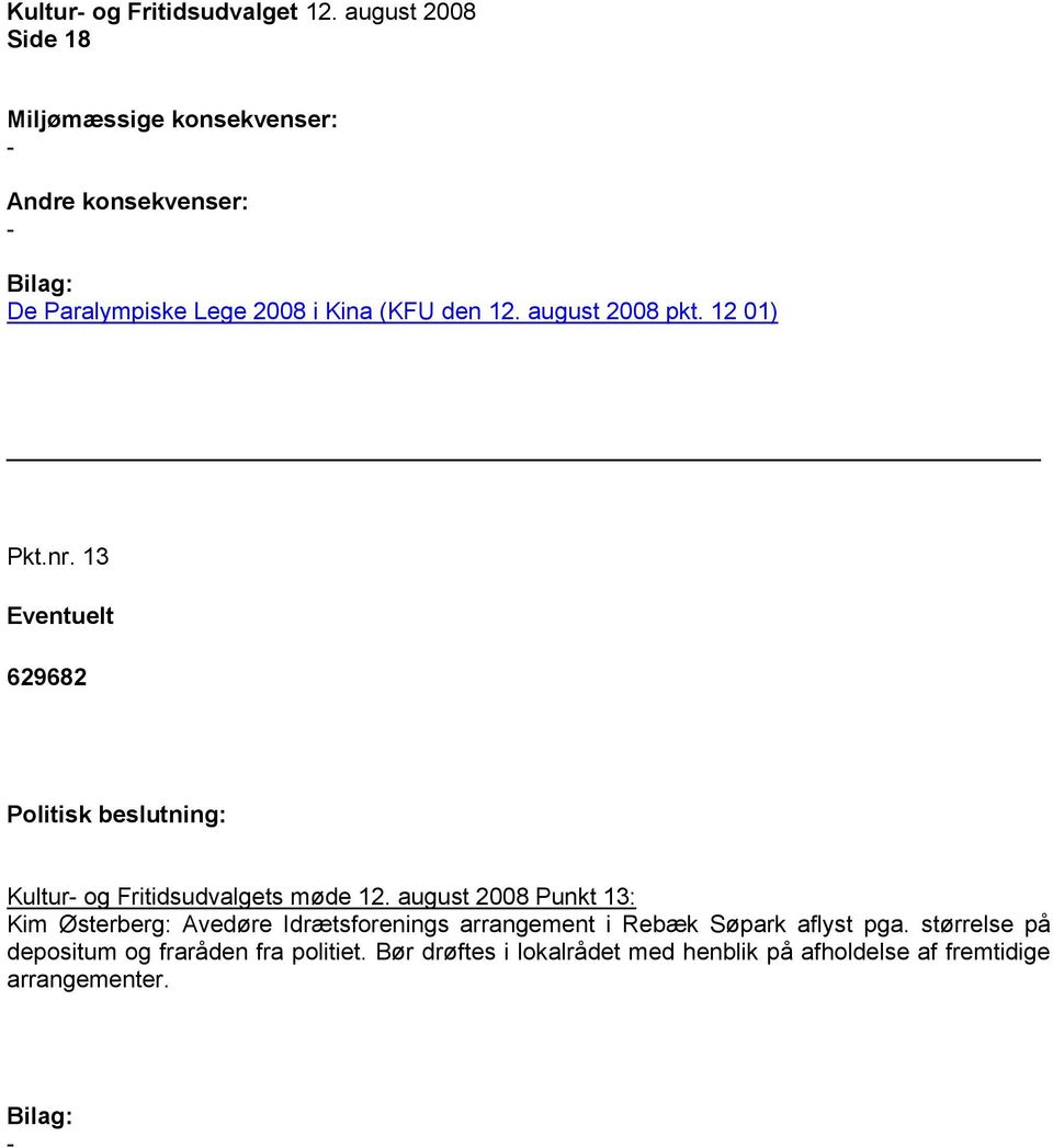 august 2008 Punkt 13: Kim Østerberg: Avedøre Idrætsforenings arrangement i Rebæk Søpark aflyst pga.