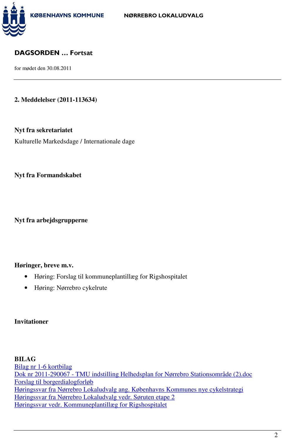 m.v. Høring: Forslag til kommuneplantillæg for Rigshospitalet Høring: Nørrebro cykelrute Invitationer BILAG Bilag nr 1-6 kortbilag Dok nr 2011-290067
