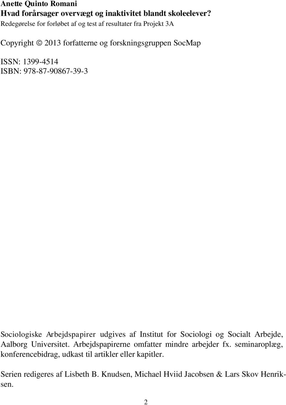 ISBN: 978-87-90867-39-3 Sociologiske Arbejdspapirer udgives af Institut for Sociologi og Socialt Arbejde, Aalborg Universitet.