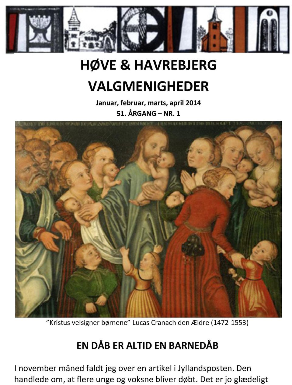 1 Kristus velsigner børnene Lucas Cranach den Ældre (1472-1553) EN DÅB ER