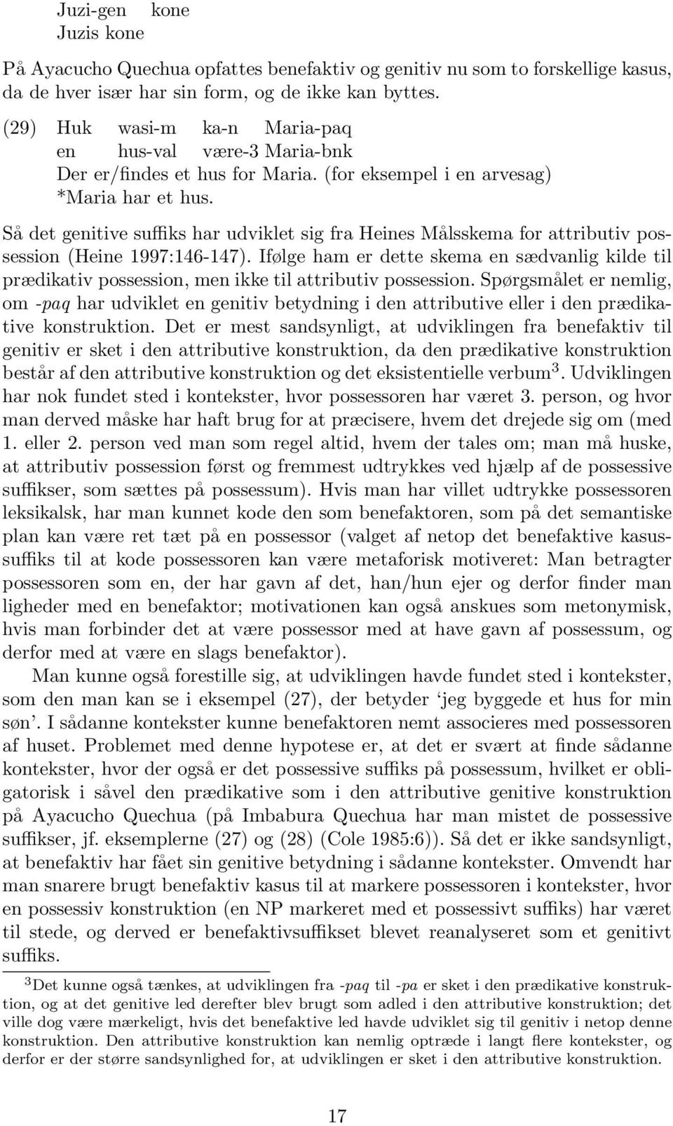 Så det genitive suffiks har udviklet sig fra Heines Målsskema for attributiv possession (Heine 1997:146-147).