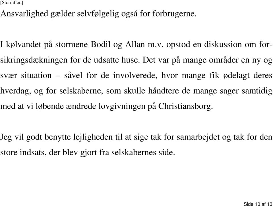 skulle håndtere de mange sager samtidig med at vi løbende ændrede lovgivningen på Christiansborg.