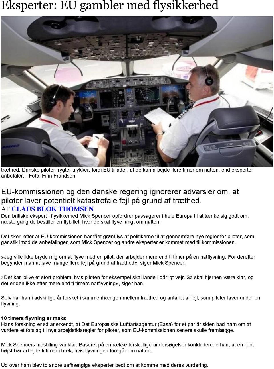 AF CLAUS BLOK THOMSEN Den britiske ekspert i flysikkerhed Mick Spencer opfordrer passagerer i hele Europa til at tænke sig godt om, næste gang de bestiller en flybillet, hvor de skal flyve langt om