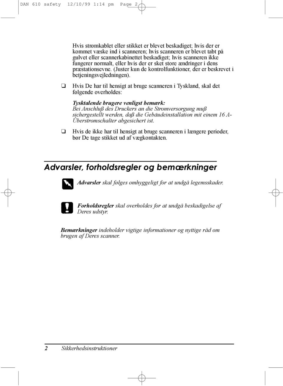 Hvis De har til hensigt at bruge scanneren i Tyskland, skal det f lgende overholdes: Tysktalende brugere venligst bem¾rk: Bei Anschlu des Druckers an die Stromversorgung mu sichergestellt werden, da