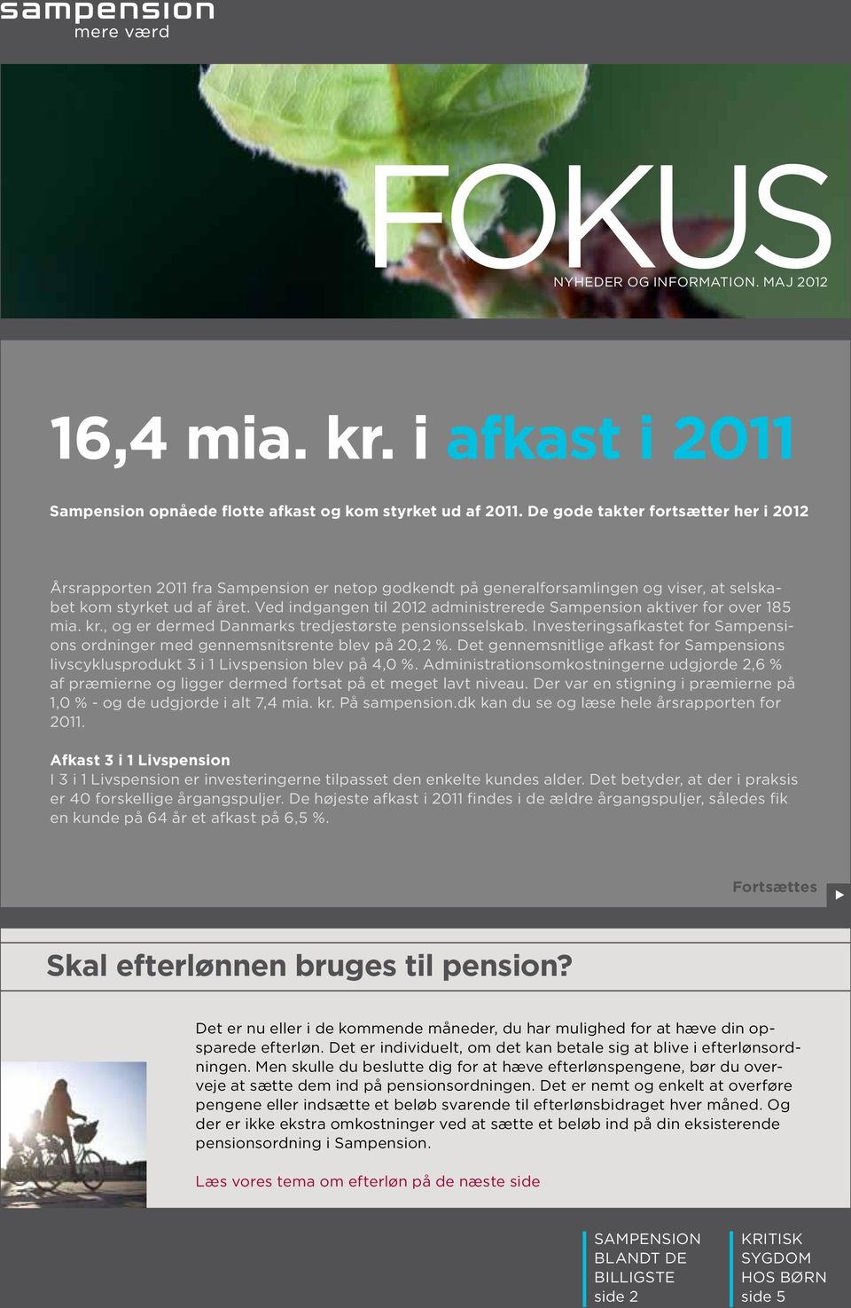 Ved indgangen til 2012 administrerede Sampension aktiver for over 185 mia. kr., og er dermed Danmarks tredjestørste pensionsselskab.