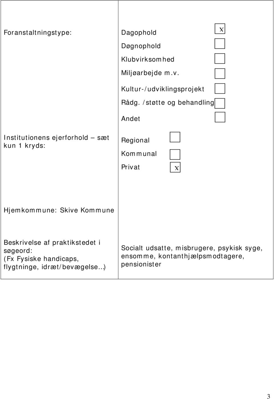 Hjemkommune: Skive Kommune Beskrivelse af praktikstedet i søgeord: (Fx Fysiske handicaps, flygtninge,