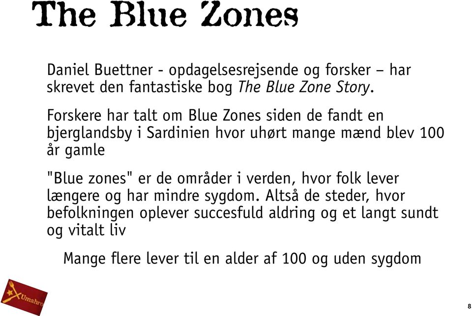 "Blue zones" er de områder i verden, hvor folk lever længere og har mindre sygdom.