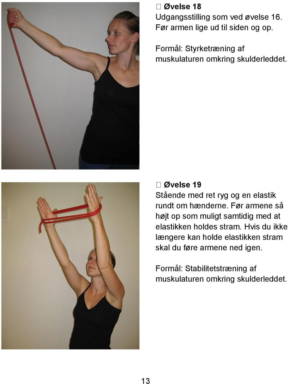 Øvelse 19 Stående med ret ryg og en elastik rundt om hænderne.
