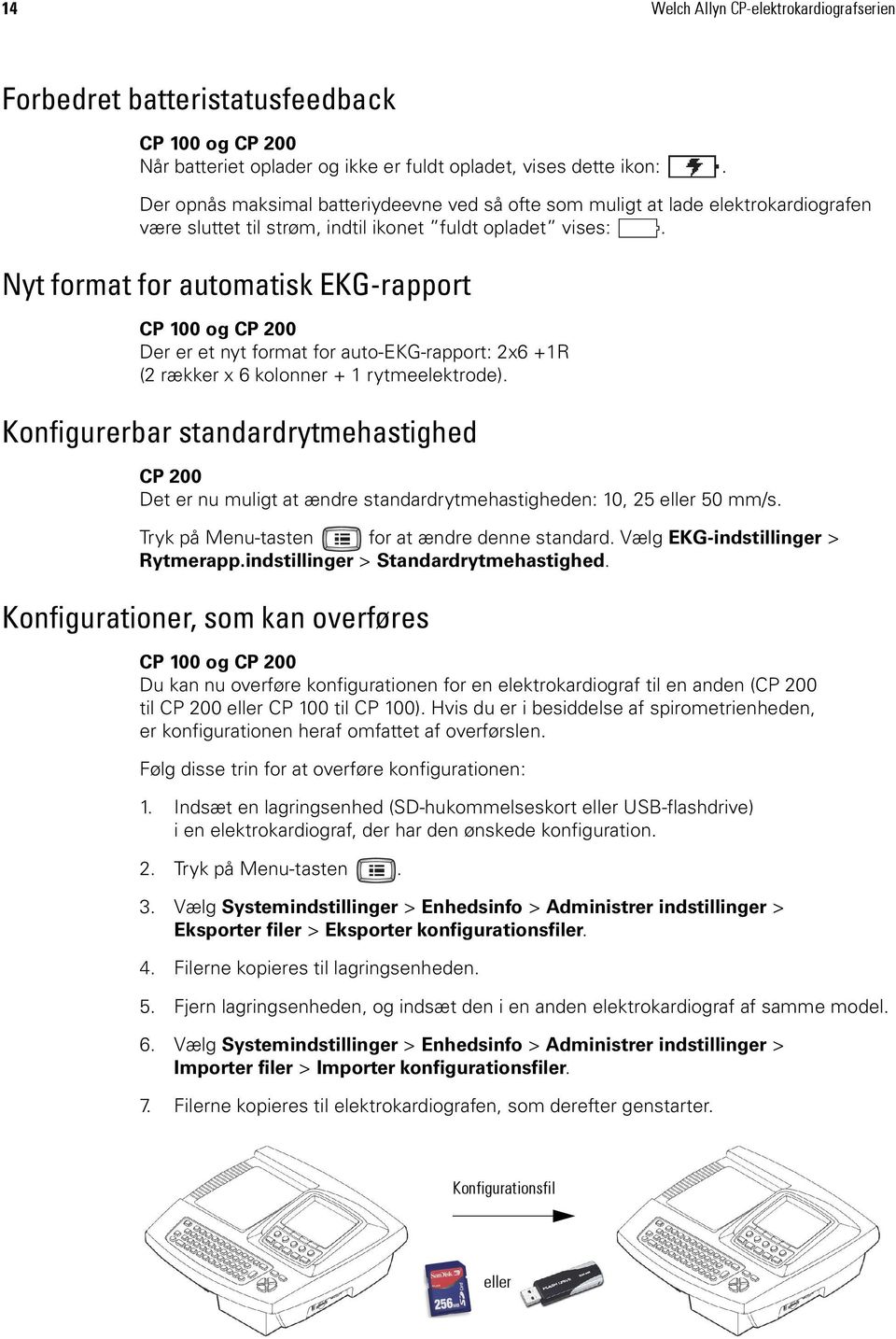Nyt format for automatisk EKG-rapport Der er et nyt format for auto-ekg-rapport: 2x6 +1R (2 rækker x 6 kolonner + 1 rytmeelektrode).