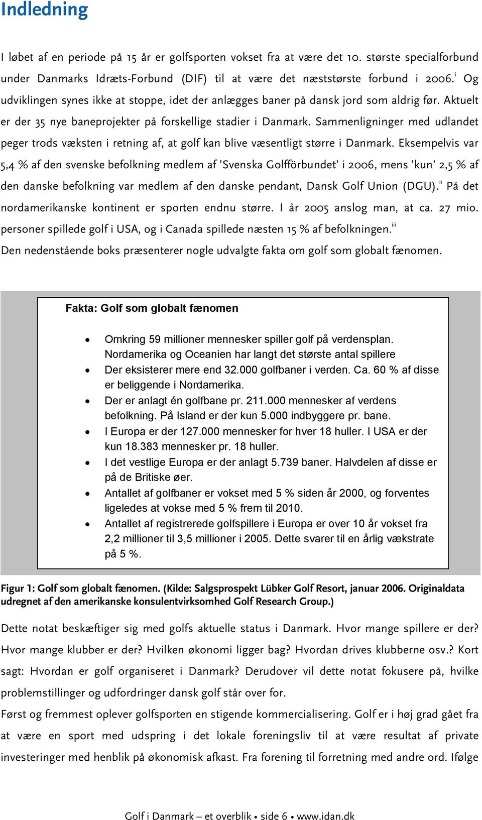Sammenligninger med udlandet peger trods væksten i retning af, at golf kan blive væsentligt større i Danmark.