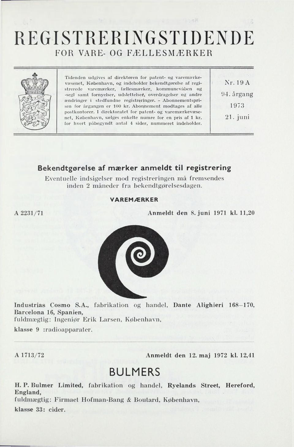 Abonnement modtages af alle 1973 postkontorer. I direktoratet for patent- og varemærkevæsenet, København, sælges enkelte numre for en pris af 1 kr.