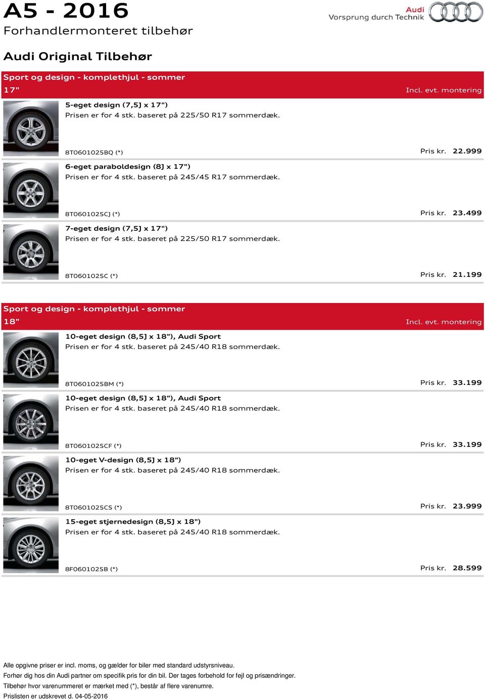 199 Sport og design - komplethjul - sommer 18" 10-eget design (8,5J x 18"), Audi Sport Prisen er for 4 stk. baseret på 245/40 R18 sommerdæk. 8T0601025BM (*) Pris kr. 33.