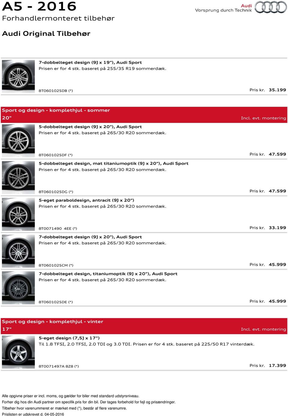 599 5-dobbelteget design, mat titaniumoptik (9J x 20"), Audi Sport Prisen er for 4 stk. baseret på 265/30 R20 sommerdæk. 8T0601025DG (*) Pris kr. 47.