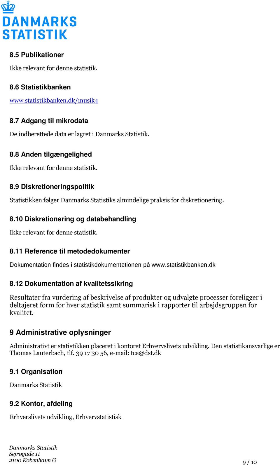 11 Reference til metodedokumenter Dokumentation findes i statistikdokumentationen på www.statistikbanken.dk 8.
