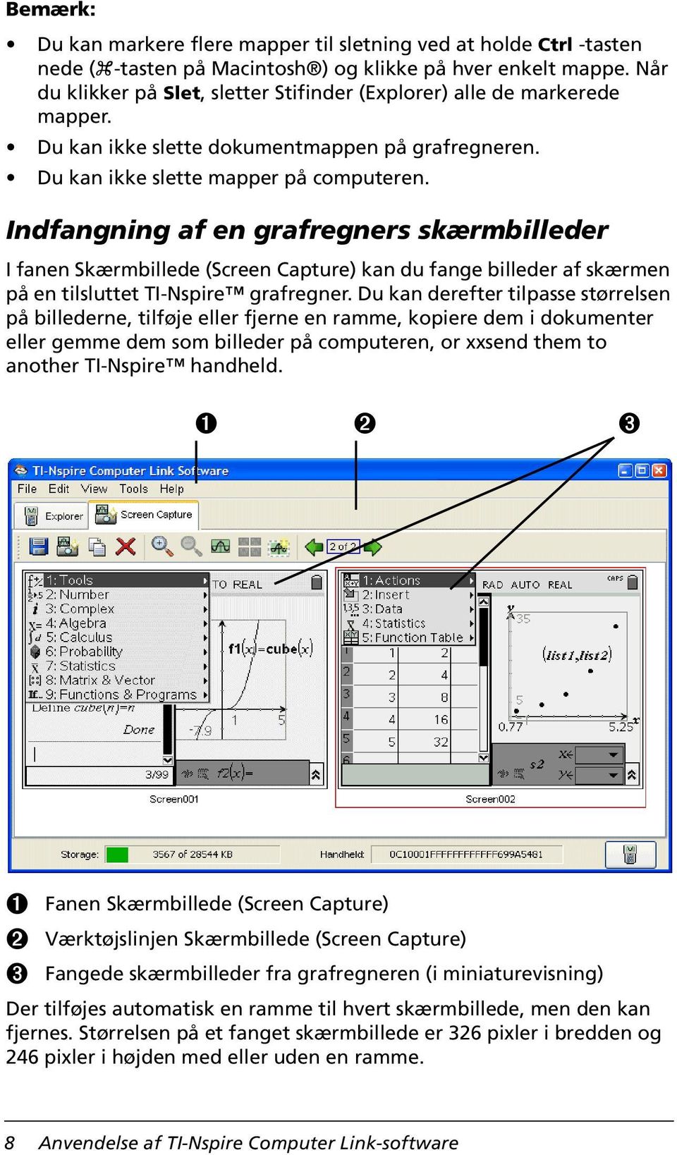 Indfangning af en grafregners skærmbilleder I fanen Skærmbillede (Screen Capture) kan du fange billeder af skærmen på en tilsluttet TI-Nspire grafregner.