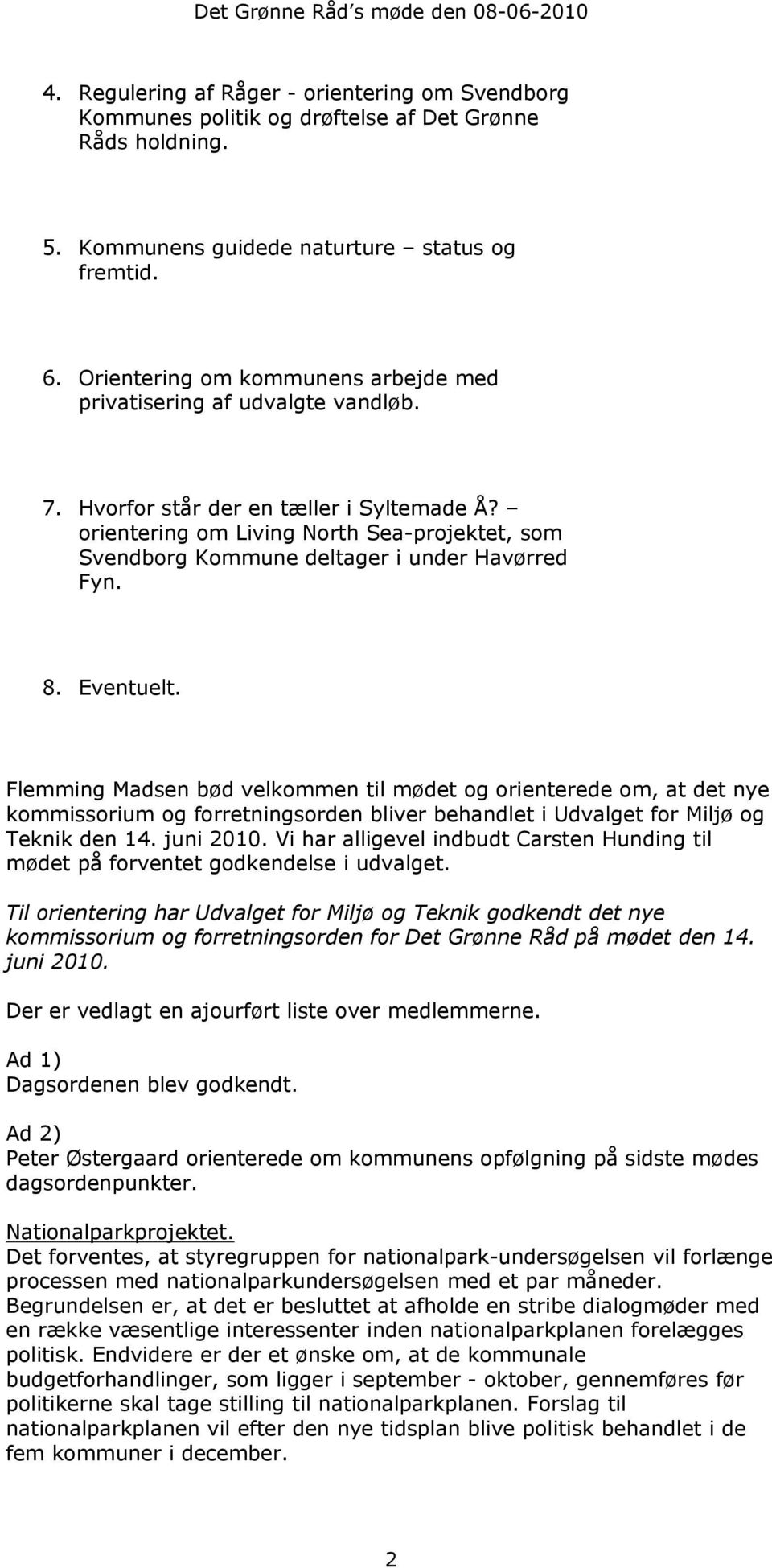 orientering om Living North Sea-projektet, som Svendborg Kommune deltager i under Havørred Fyn. 8. Eventuelt.